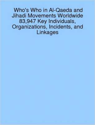 bokomslag Who's Who in Al-Qaeda and Jihadi Movements Worldwide 83,947 Key Individuals, Organizations, Incidents, and Linkages