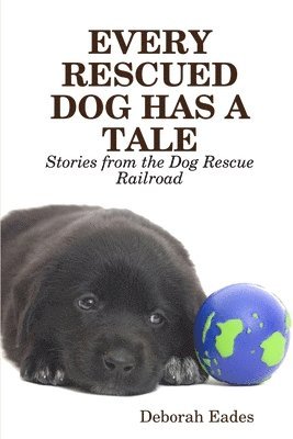 bokomslag EVERY RESCUED DOG HAS A TALE: Stories from the Dog Rescue Railroad