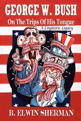 bokomslag GEORGE W. BUSH -- On The Trips Of His Tongue