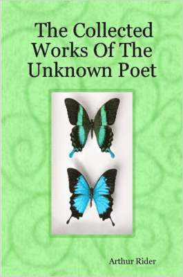 The Collected Works Of The Unknown Poet 1