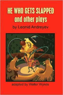 Walter Wykes, Leonid Andreyev, Leonid Nikolayevich Andreyev - He Who Gets Slapped and Other Plays, Häftad