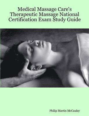 Medical Massage Care's Therapeutic Massage National Certification Exam Study Guide 1