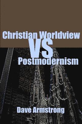 Christian Worldview Vs. Postmodernism
