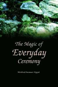 bokomslag The Magic of Everyday Ceremony