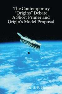 bokomslag Contemporary "Origins" Debate: A Short Primer and Origin's Model Proposal