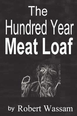 The Hundred Year Meat Loaf 1