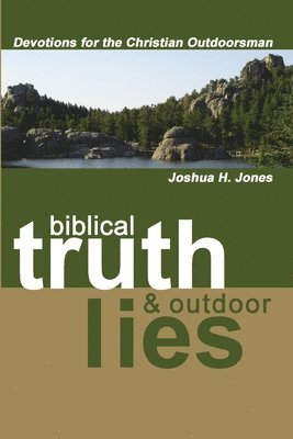 Joshua H. Jones - Biblical Truth & Outdoor Lies, Häftad