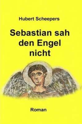 Hubert Scheepers - Sebastian Sah Den Engel Nicht, Häftad