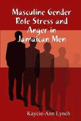 Masculine Gender Role Stress and Anger in Jamaican Men 1