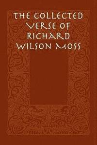 bokomslag The Collected Verse of Richard Wilson Moss