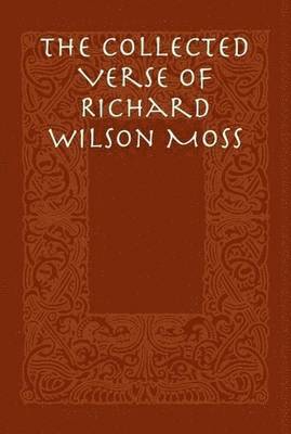 Richard Wilson Moss - Collected Verse of Richard Wilson Moss, Inbunden