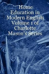 bokomslag Home Education in Modern English: Volume 1 of Charlotte Mason's Series