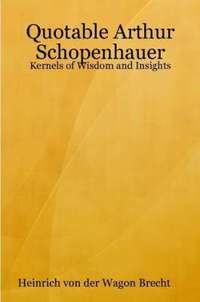 bokomslag Quotable Arthur Schopenhauer: Kernels of Wisdom, and Insights