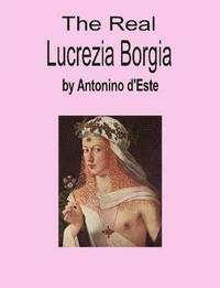 bokomslag The Real Lucrezia Borgia