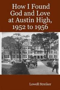 bokomslag How I Found God and Love at Austin High, 1952 to 1956