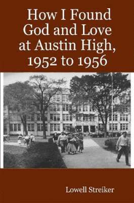 How I Found God and Love at Austin High, 1952 to 1956 1