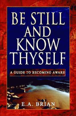 E. A. BRIAN, E. A. Brian, A. BRIAN, E. - Be Still and Know Thyself, Häftad