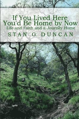 If You Lived Here You'd be Home by Now: Life and Faith and a Journey Home 1