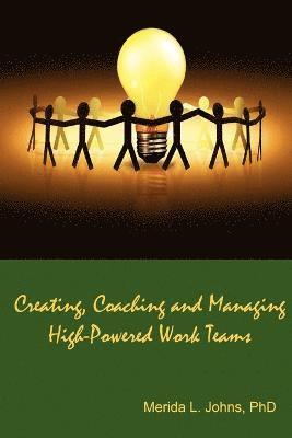 Creating, Coaching and Managing High-Powered Work Teams 1