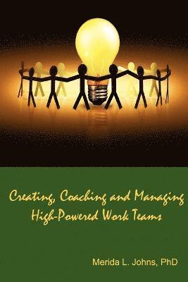 Merida Johns - Creating, Coaching and Managing High-Powered Work Teams, Häftad