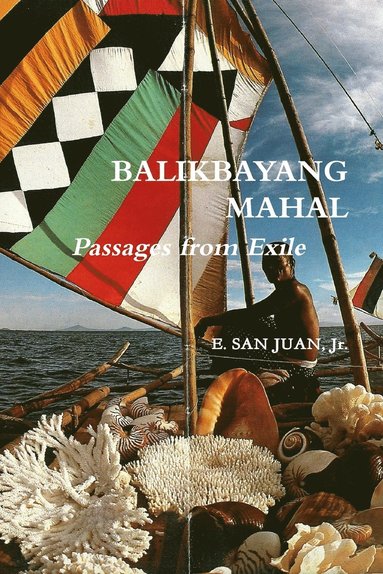 E. San Juan, Jr. - BALIKBAYANG MAHAL Passages from Exile E. SAN JUAN, Jr., Häftad