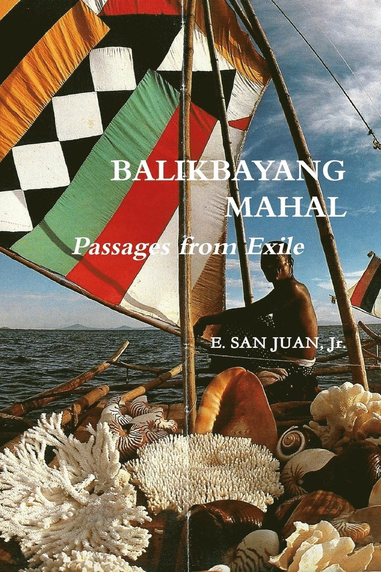 BALIKBAYANG MAHAL Passages from Exile E. SAN JUAN, Jr. 1