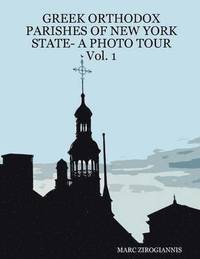 bokomslag GREEK ORTHODOX PARISHES OF NEW YORK STATE- A PHOTO TOUR Vol. 1