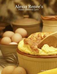 bokomslag Alexia Fenee's - Foods Children Love