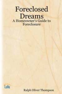 bokomslag Foreclosed Dreams: A Homeowner's Guide to Foreclosure