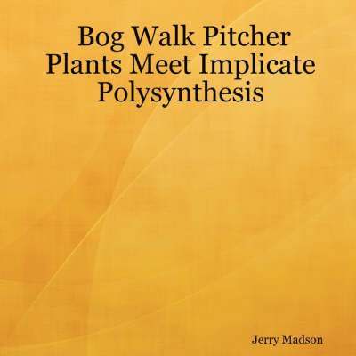 Bog Walk Pitcher Plants Meet Implicate Polysynthesis 1