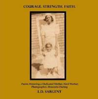 bokomslag COURAGE. STRENGTH. FAITH., Poems Honoring a Dedicated Mother, Hard Worker, Photographer, Dementia Darling (Color Edition)