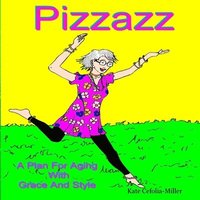 bokomslag PIZZAZ A Plan for Aging With Grace and Style