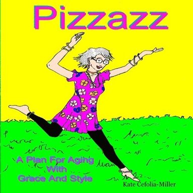 bokomslag PIZZAZ A Plan for Aging With Grace and Style