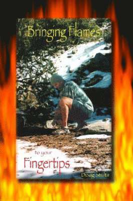 Stults Doug - Bringing Flames to Your Fingertips, Häftad