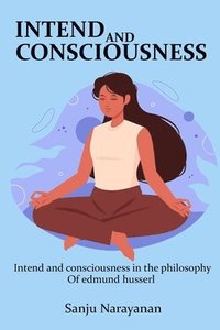 bokomslag Intent and Consciousness in the Philosophy of Edmund Husserl