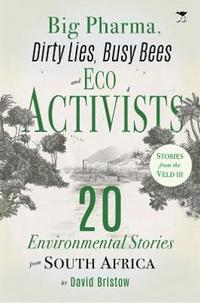 bokomslag Big Pharma, Dirty Lies, Busy Bees and Eco Activists