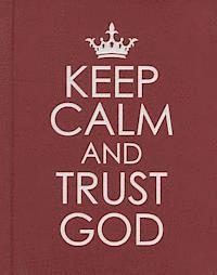 Keep Calm and Trust God - Hardcover Edition