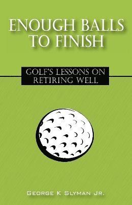 George K Slyman Jr, Jr. Slyman, George K., George K. Jr. Slyman - Enough Balls to Finish, Häftad