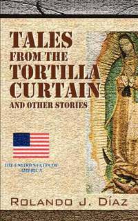 bokomslag Tales From The Tortilla Curtain and Other Stories