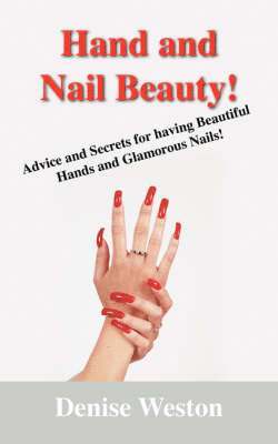 bokomslag Hand and Nail Beauty! Advice and Secrets for Having Beautiful Hands and Glamorous Nails!