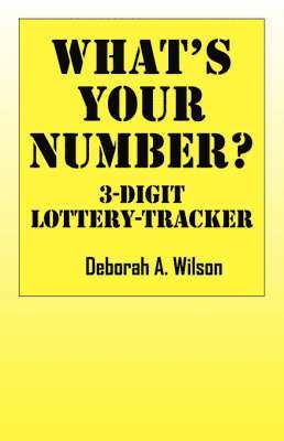Deborah A Wilson, Deborah A. Wilson - What's Your Number? 3 Digit Lottery Tracker, Häftad