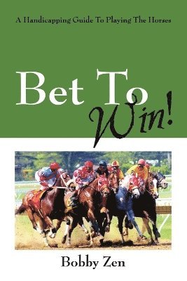 bokomslag Bet to Win! a Handicapping Guide to Playing the Horses