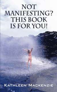 bokomslag Not Manifesting? This Book Is for You!