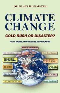 bokomslag Climate Change - Gold Rush or Disaster? Facts, Causes, Technologies, Opportunities