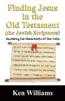 Finding Jesus in the Old Testament (the Jewish Scriptures) 1