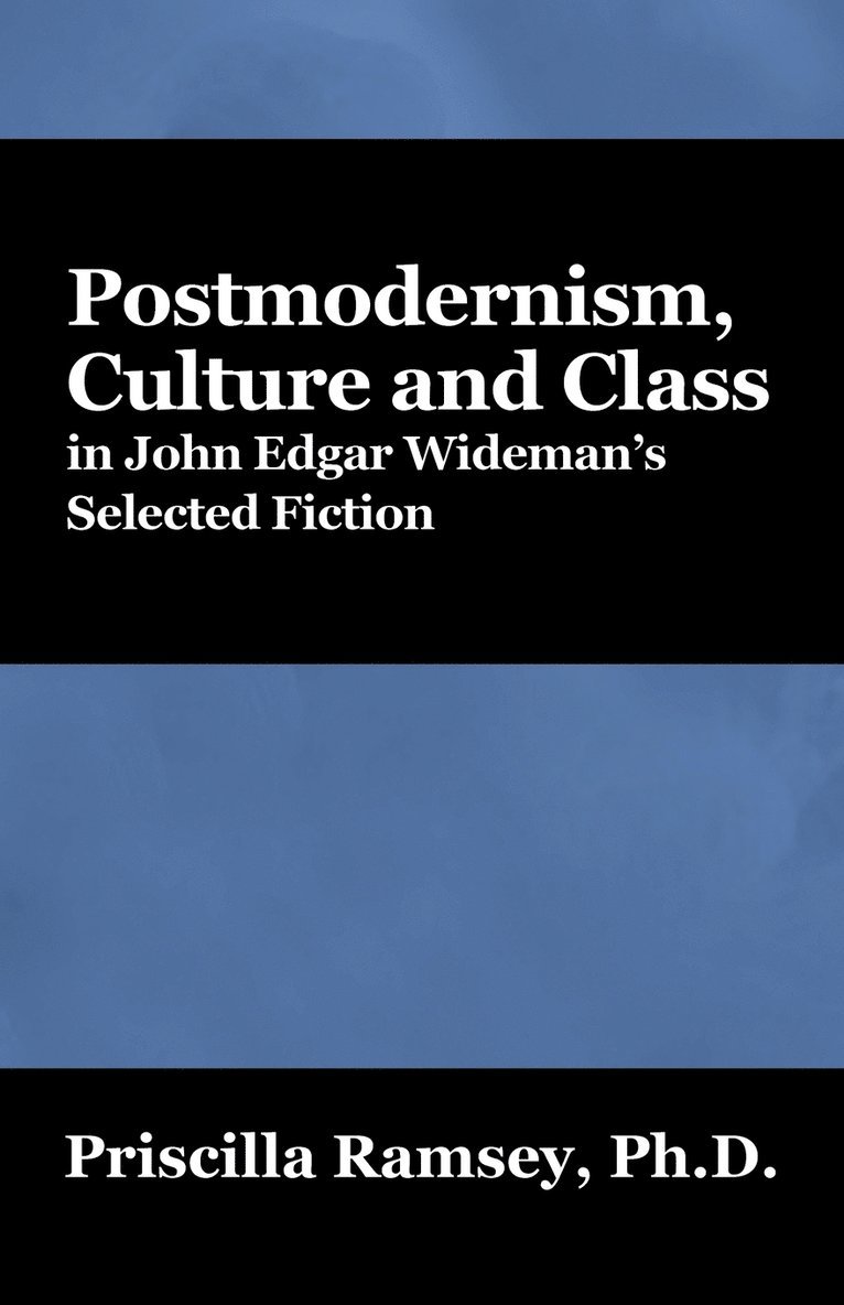 Postmodernism, Culture and Class in John Edgar Wideman's Selected Fiction 1