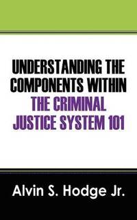 bokomslag Understanding the Components Within the Criminal Justice System 101
