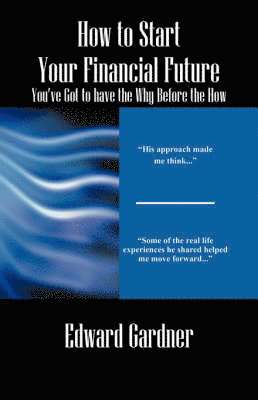 bokomslag How to Start Your Financial Future - You've Got to have the Why Before the How