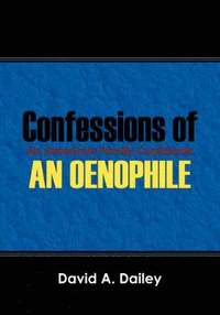 bokomslag Confessions of An Oenophile - An American Family Cookbook