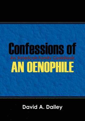 bokomslag Confessions of An Oenophile - An American Family Cookbook
